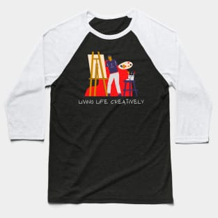 Living Life Creatively Artist Baseball T-Shirt